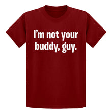 Youth I'm not your buddy, guy. Kids T-shirt