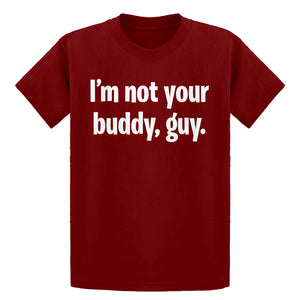 Youth I'm not your buddy, guy. Kids T-shirt
