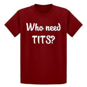 Youth Who need TITS? Kids T-shirt