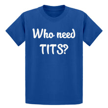 Youth Who need TITS? Kids T-shirt