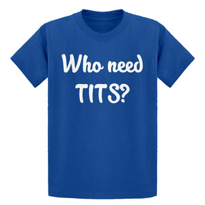 Youth Who need TITS? Kids T-shirt