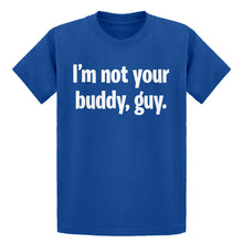 Youth I'm not your buddy, guy. Kids T-shirt