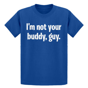 Youth I'm not your buddy, guy. Kids T-shirt