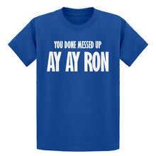Youth You done messed up Ay Ay Ron Kids T-shirt