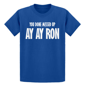 Youth You done messed up Ay Ay Ron Kids T-shirt