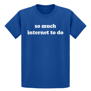 Youth So Much Internet to Do Kids T-shirt