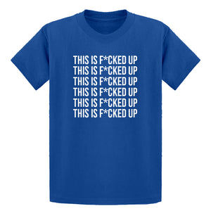 Youth This is F*CKED UP Kids T-shirt