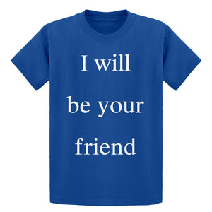 Youth I Will Be Your Friend Kids T-shirt